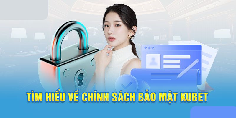 Giới thiệu tổng quan nhất về chính sách bảo mật